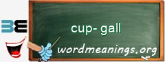 WordMeaning blackboard for cup-gall